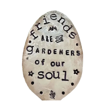 Friends are the gardeners of our soul
